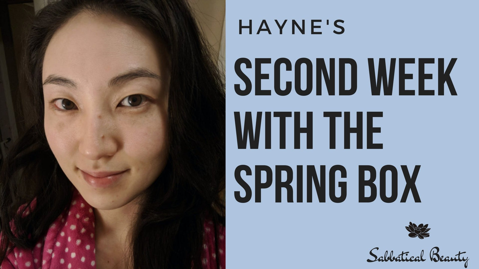Hayne's Second Week with the Spring Box! - Sabbatical Beauty
