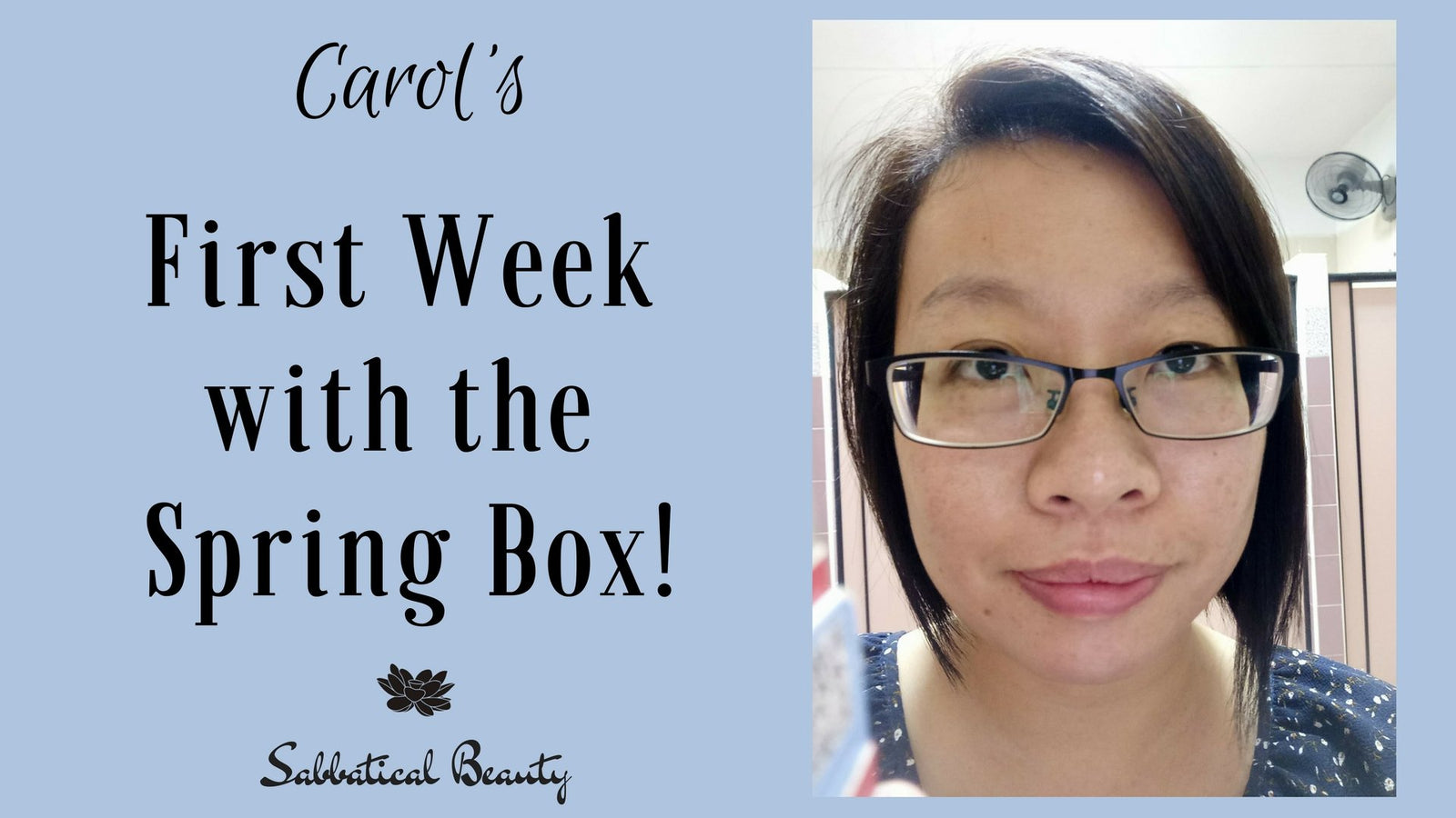 One Week with the Spring Box - Carol's Update! - Sabbatical Beauty